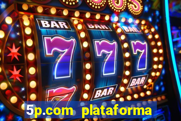 5p.com plataforma de jogos